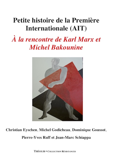 Petite histoire de la Première Internationale (AIT). A la rencontre de Karl Marx et de Michel Bakounine