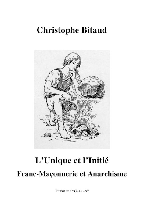 L'Unique et l'Initié. Franc-Maçonnerie et Anarchisme