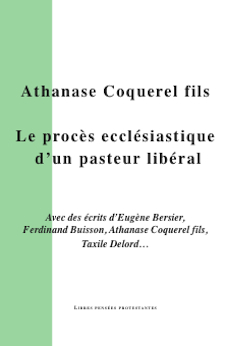 Athanase Coquerel fils ou le procès ecclésiastique d'un pasteur libéral