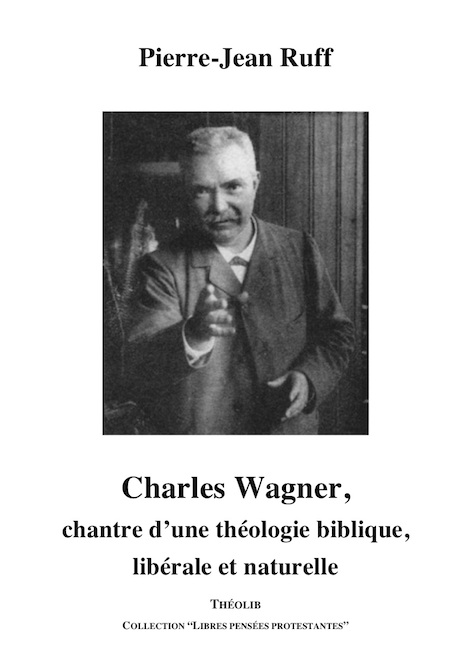 Charles Wagner, chantre d'une théologie biblique, libérale et naturelle