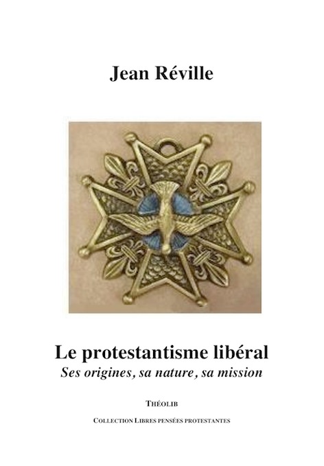 Le Protestantisme libéral, ses origines, sa nature, sa mission