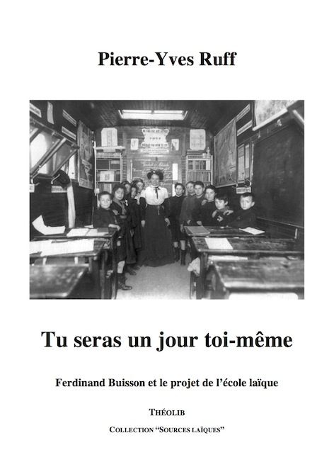 Tu seras un jour toi-même. Ferdinand Buisson et le projet de l'école laïque